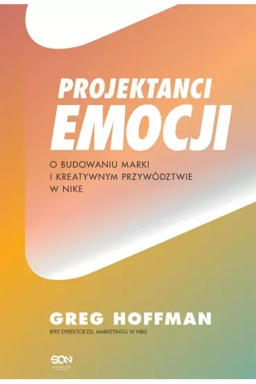 Projektanci emocji. O budowaniu marki i kreatywnym przywództwie w Nike