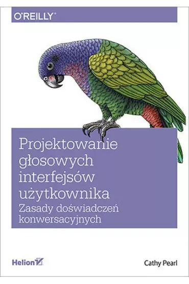 Projektowanie głosowych interfejsów użytkownika. Zasady doświadczeń konwersacyjnych