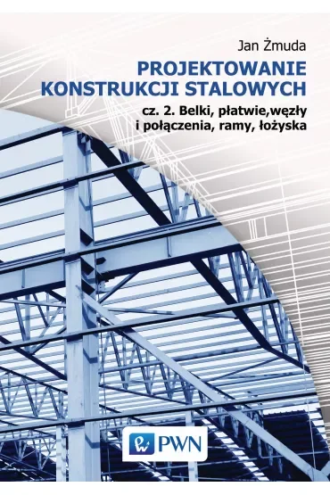 Projektowanie konstrukcji stalowych 2 belki płatwie węzły i połączenia ramy łożyska