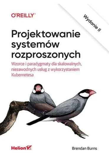 Projektowanie systemów rozproszonych. Wzorce i paradygmaty dla skalowalnych, niezawodnych usług z wykorzystaniem Kubernetesa