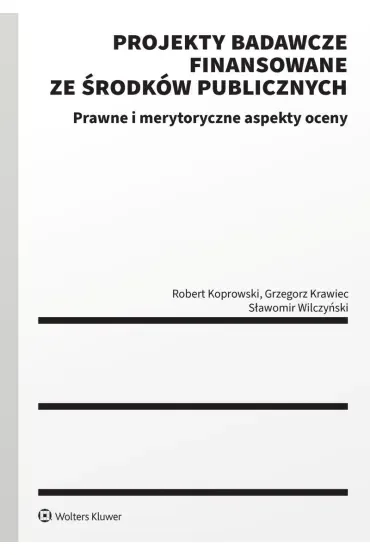 Projekty badawcze finansowane ze środków publicznych. Prawne i merytoryczne aspekty oceny