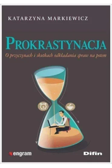 Prokrastynacja o przyczynach i skutkach odkładania spraw na potem