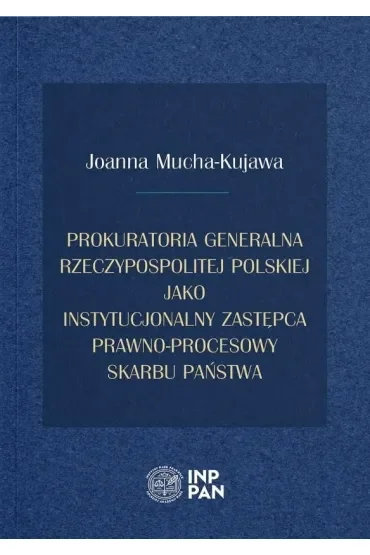 Prokuratoria Generalna Rzeczypospolitej Polskiej jako instytucjonalny zastępca prawno-procesowy Skarbu Państwa