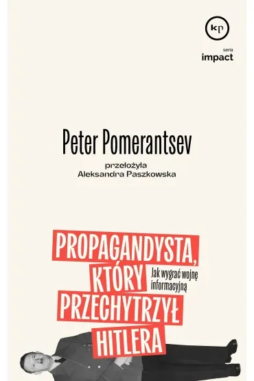Propagandysta, który przechytrzył Hitlera. Jak wygrać wojnę informacyjną
