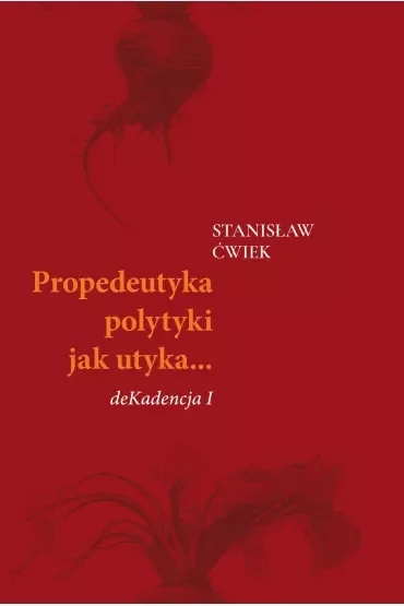 Propedeutyka polytyki jak utyka? deKadencja I