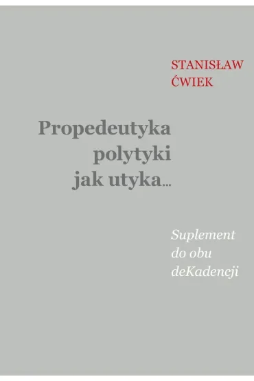Propedeutyka polytyki jak utyka… Suplement do obu deKadencji