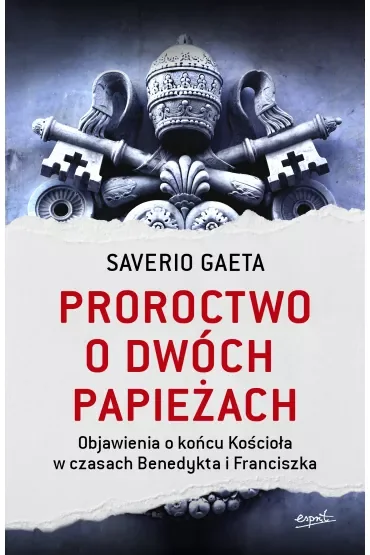 Proroctwo o dwóch papieżach. Objawienia o końcu Kościoła w czasach Benedykta i Franciszka