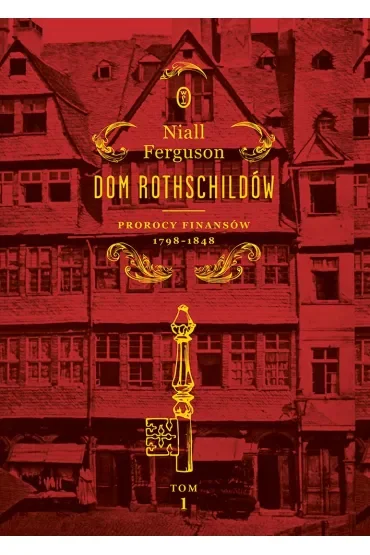 Dom Rothschildów. Prorocy finansów 1798-1848. Tom 1