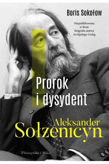 Prorok i dysydent. Aleksander Sołżenicyn