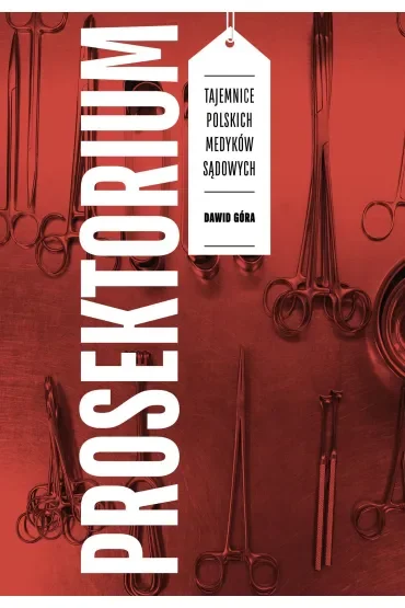Prosektorium. Tajemnice polskich medyków sądowych