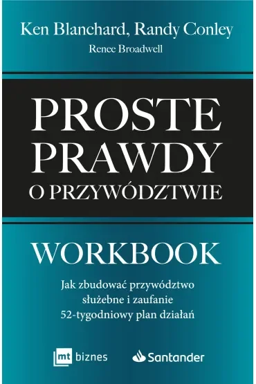 Proste prawdy o przywództwie. Workbook. Jak zbudować przywództwo służebne i zaufanie - 52-tygodniowy plan działań