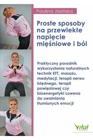 Proste sposoby na przewlekłe napięcie mięśniowe i ból