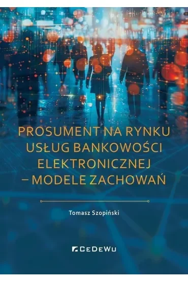Prosument na rynku usług bankowości elektronicznej – modele zachowań