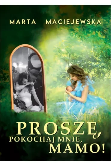 Proszę, pokochaj mnie, mamo!