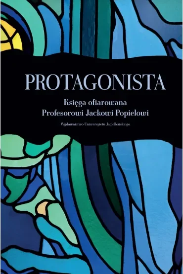 Protagonista. Księga ofiarowana Profesorowi Jackowi Popielowi