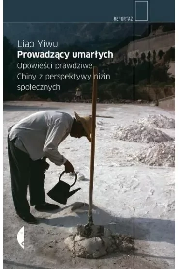 Prowadzący umarłych. Opowieści prawdziwe. Chiny z perspektywy nizin społecznych