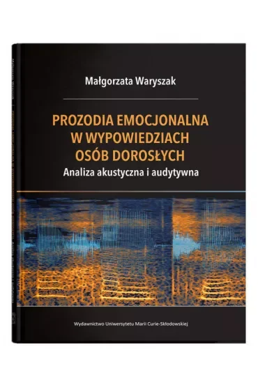 Prozodia emocjonalna w wypowiedziach osób dorosłych. Analiza akustyczna i audytywna