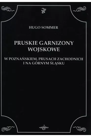 Pruskie garnizony wojskowe w Poznańskiem, Prusach zachodnich i na Górnym Śląsku