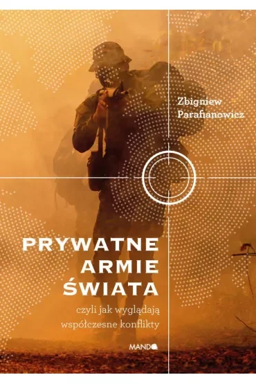 Prywatne armie świata. Czyli jak wyglądają współczesne konflikty