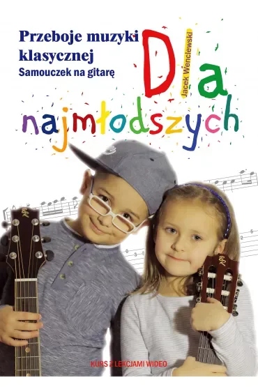 Przeboje muzyki klasycznej. Samouczek na gitarę dla najmłodszych