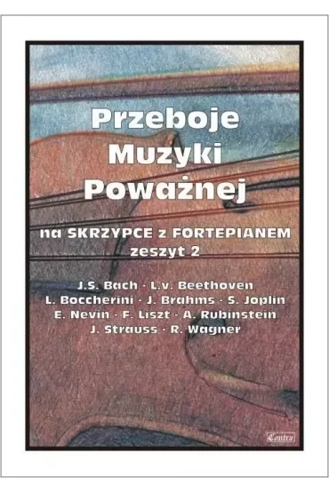 Przeboje muzyki poważnej na skrzypce z fortepianem. Zeszyt 2