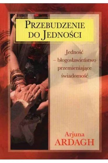 Przebudzenie do jedności. Jedność - błogosławieństwo przemieniające świadomość