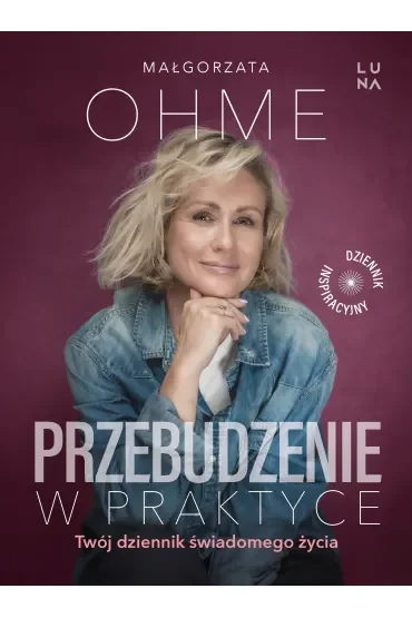 Przebudzenie w praktyce. Twój dziennik świadomego życia