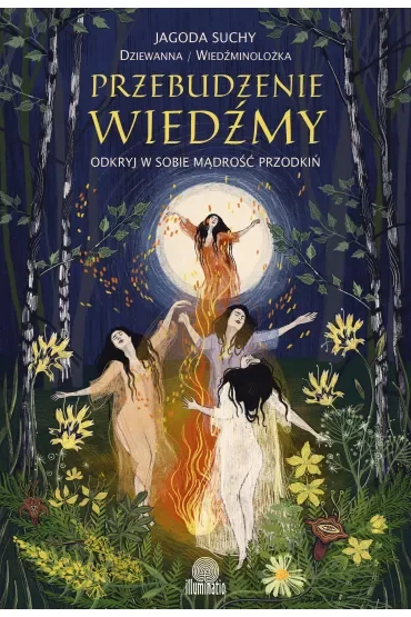 Przebudzenie wiedźmy. Odkryj w sobie mądrość przodkiń
