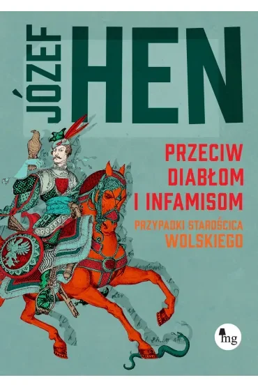 Przeciw diabłom i infamisom. Przypadki starościca Wolskiego