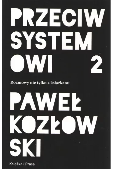 Przeciw systemowi 2. Rozmowy nie tylko z książkami