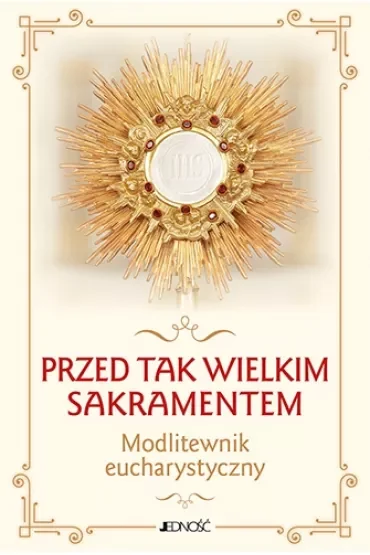 Przed tak wielkim Sakramentem
