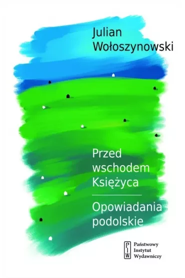 Przed wschodem księżyca opowiadania podolskie