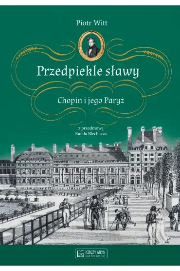 Przedpiekle sławy. Chopin i jego Paryż