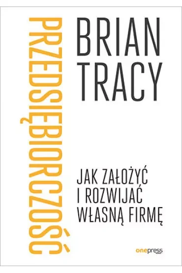 Przedsiębiorczość. Jak założyć i rozwijać własną firmę