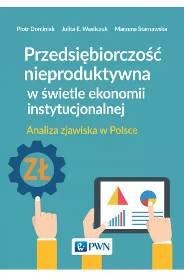 Przedsiębiorczość nieproduktywna w świetle ekonomii instytucjonalnej. Analiza zjawiska w Polsce