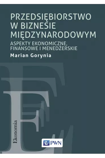 Przedsiębiorstwo w biznesie międzynarodowym. Aspekty ekonomiczne, finansowe i menedżerskie