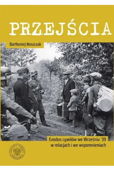 Przejścia. Exodus cywilów we Wrześniu '39 w relacjach i we wspomnieniach