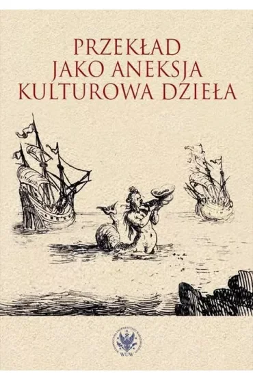 Przekład jako aneksja kulturowa dzieła