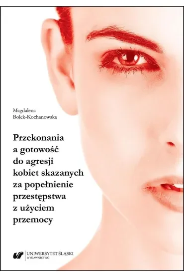 Przekonania a gotowość do agresji kobiet skazanych za popełnienie przestępstwa z użyciem przemocy