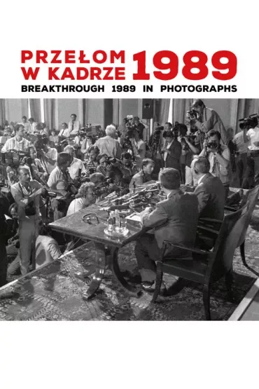Przełom w kadrze 1989 Breakthrough 1989 in Photographs