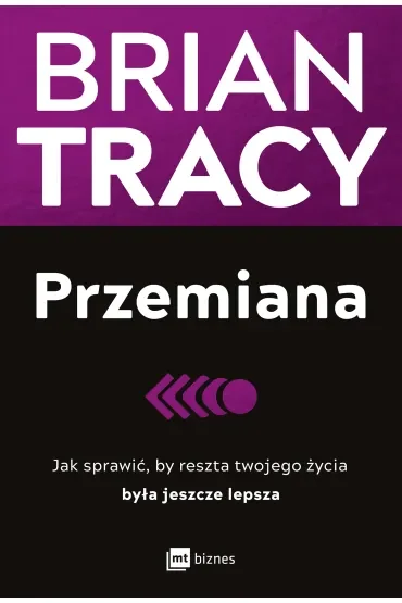Przemiana. Jak sprawić, by reszta twojego życia była jeszcze lepsza
