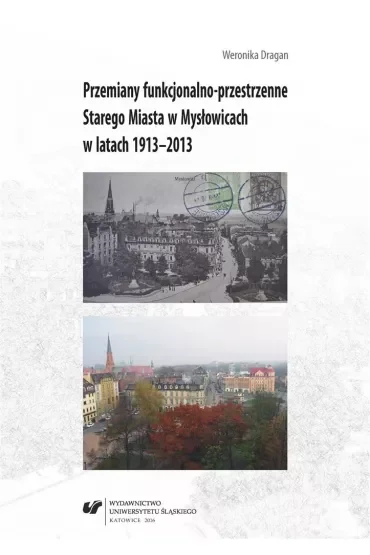 Przemiany funkcjonalno-przestrzenne Starego Miasta w Mysłowicach w latach 1913-2013