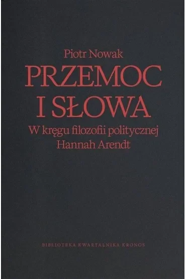 Przemoc i słowa. W kręgu filozofii politycznej Hannah Arendt wyd. 2