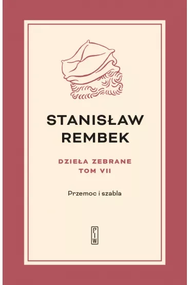 Przemoc i szabla. Dzieła zebrane. Tom 7