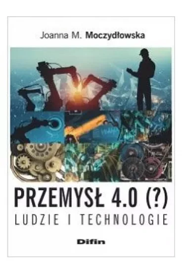 Przemysł 4.0 (?) Ludzie i technologie