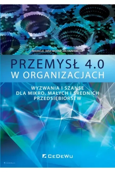 Przemysł 4.0 w organizacjach. Wyzwania i szanse dla mikro, małych i średnich przedsiębiorstw