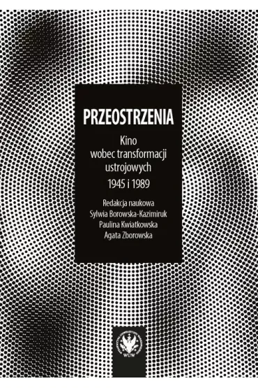 Przeostrzenia Kino wobec przełomów ustrojowych 1945 i 1989