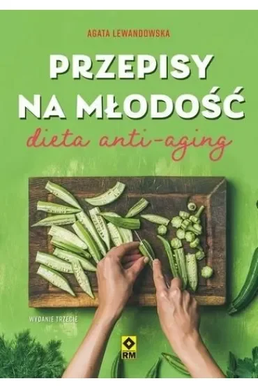 Przepisy na młodość. Dieta anti-aging