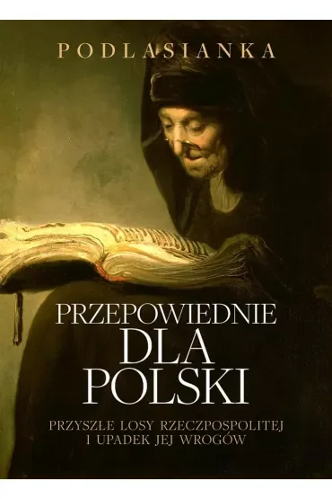 Przepowiednie dla Rolski. Przyszłe losy rzeczpospolitej i upadek jej wrogów
