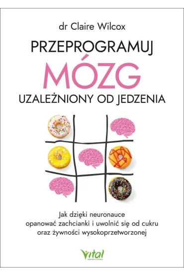 Przeprogramuj mózg uzależniony od jedzenia